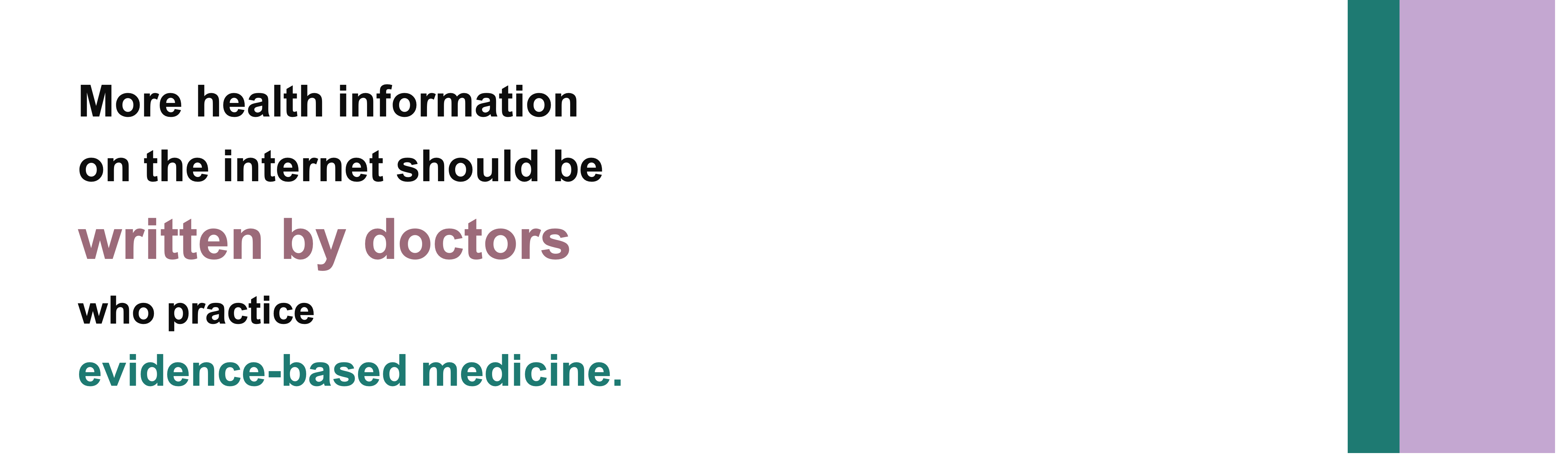 More health information on the internet should be written by doctors who practice evidence-based medicine.